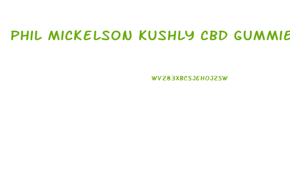 Phil Mickelson Kushly Cbd Gummies