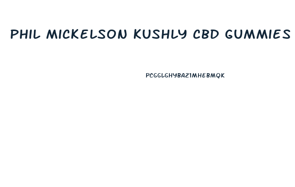 Phil Mickelson Kushly Cbd Gummies