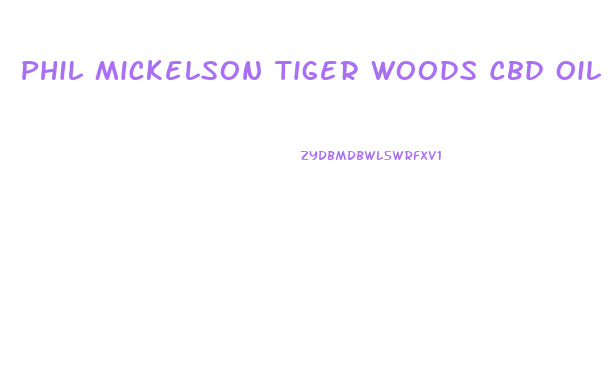 Phil Mickelson Tiger Woods Cbd Oil
