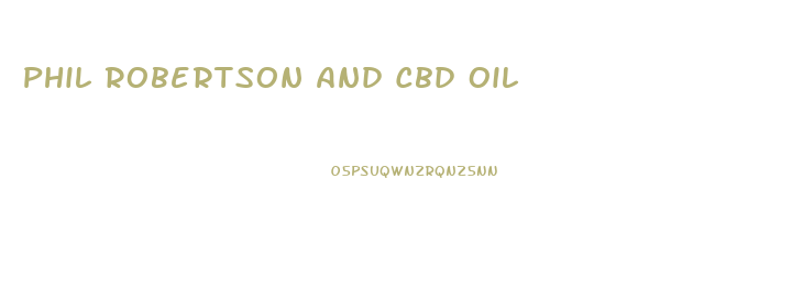 Phil Robertson And Cbd Oil