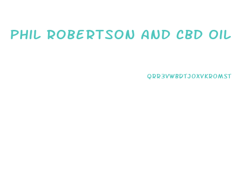 Phil Robertson And Cbd Oil