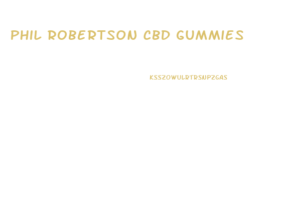 Phil Robertson Cbd Gummies