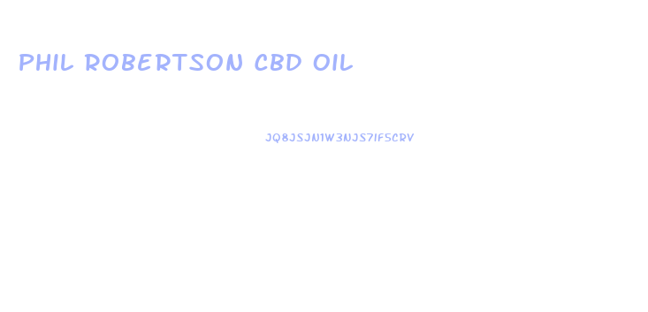 Phil Robertson Cbd Oil