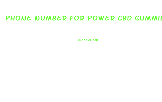 Phone Number For Power Cbd Gummies
