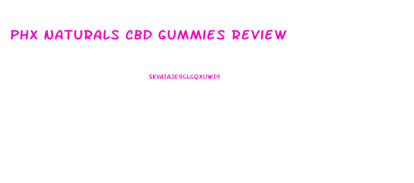 Phx Naturals Cbd Gummies Review