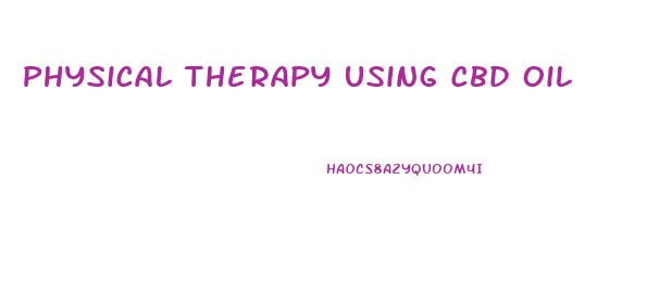 Physical Therapy Using Cbd Oil