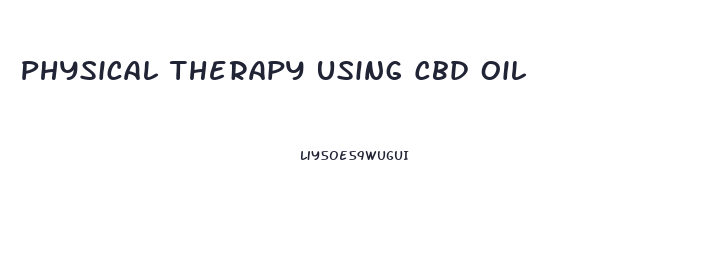 Physical Therapy Using Cbd Oil