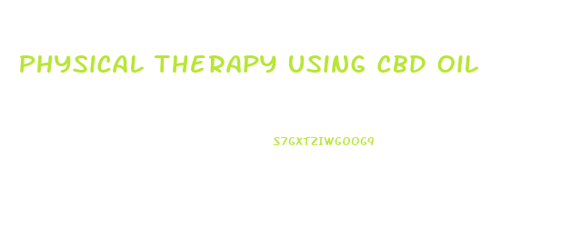 Physical Therapy Using Cbd Oil