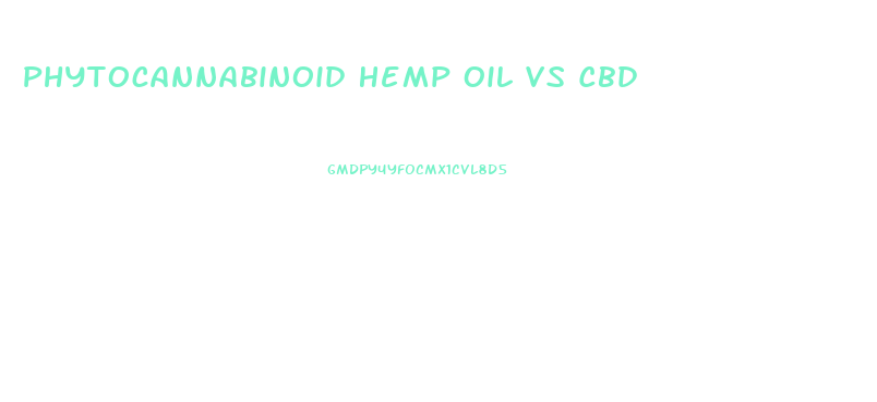 Phytocannabinoid Hemp Oil Vs Cbd