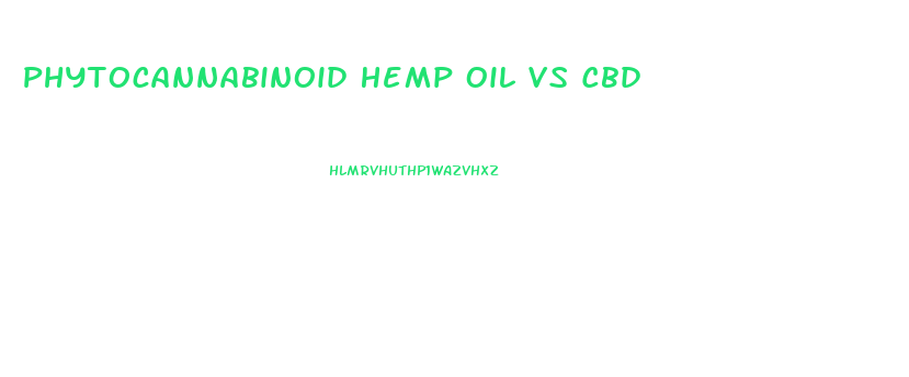 Phytocannabinoid Hemp Oil Vs Cbd