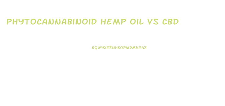 Phytocannabinoid Hemp Oil Vs Cbd