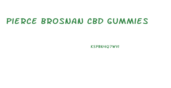 Pierce Brosnan Cbd Gummies