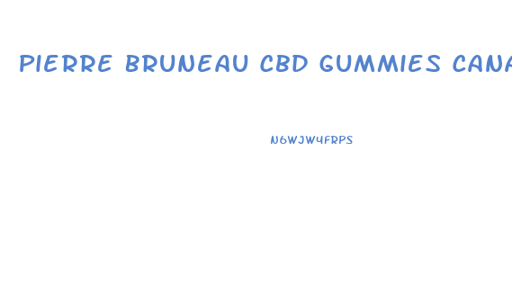 Pierre Bruneau Cbd Gummies Canada