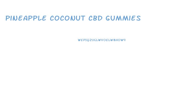 Pineapple Coconut Cbd Gummies