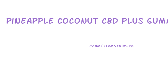 Pineapple Coconut Cbd Plus Gummies