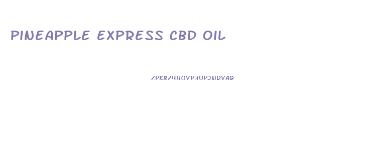 Pineapple Express Cbd Oil