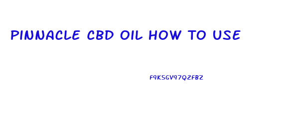 Pinnacle Cbd Oil How To Use