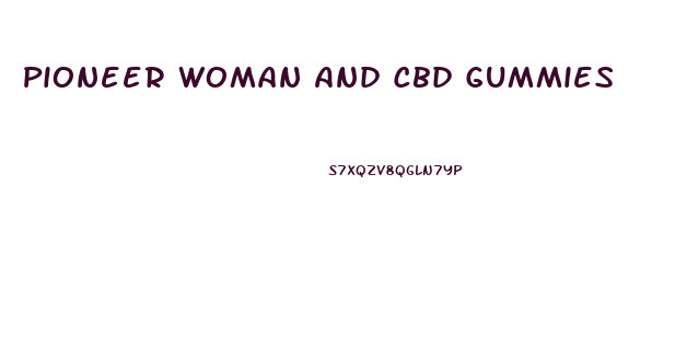 Pioneer Woman And Cbd Gummies