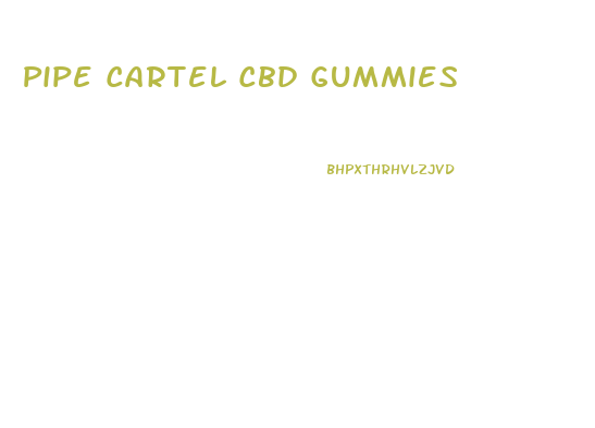 Pipe Cartel Cbd Gummies