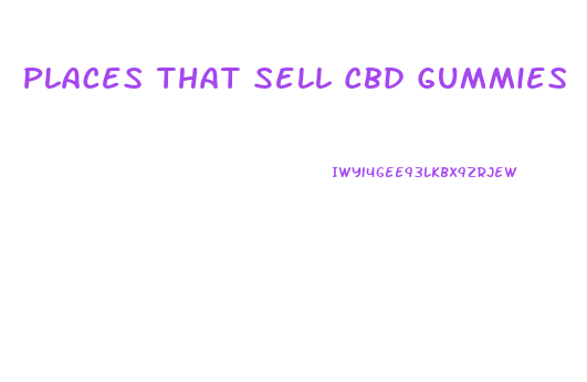 Places That Sell Cbd Gummies