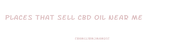 Places That Sell Cbd Oil Near Me