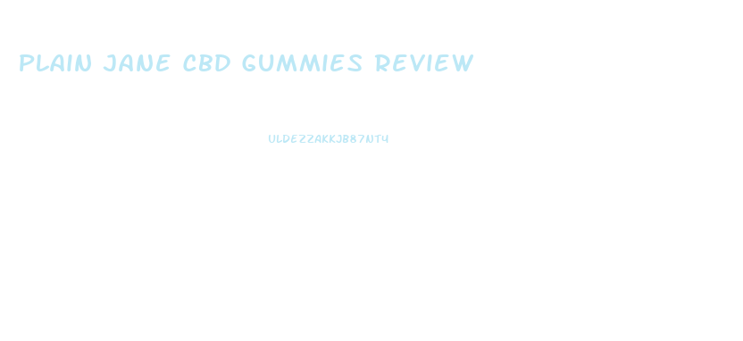 Plain Jane Cbd Gummies Review