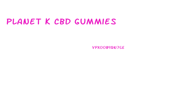 Planet K Cbd Gummies