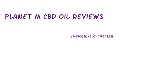 Planet M Cbd Oil Reviews