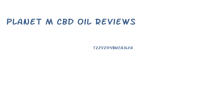 Planet M Cbd Oil Reviews