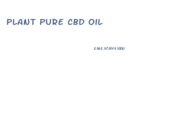 Plant Pure Cbd Oil