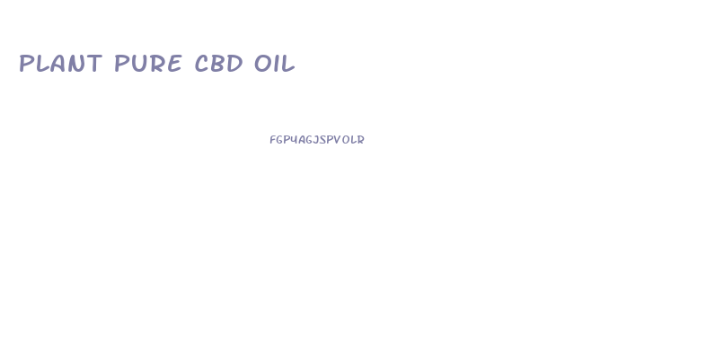 Plant Pure Cbd Oil