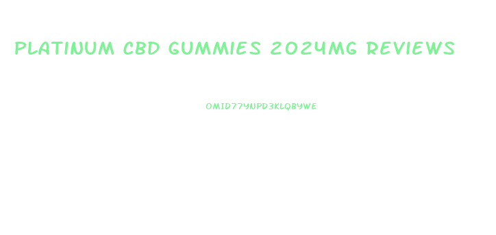 Platinum Cbd Gummies 2024mg Reviews