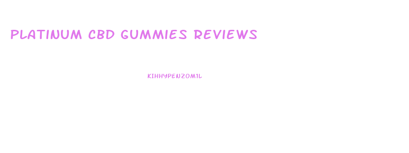 Platinum Cbd Gummies Reviews