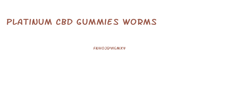 Platinum Cbd Gummies Worms