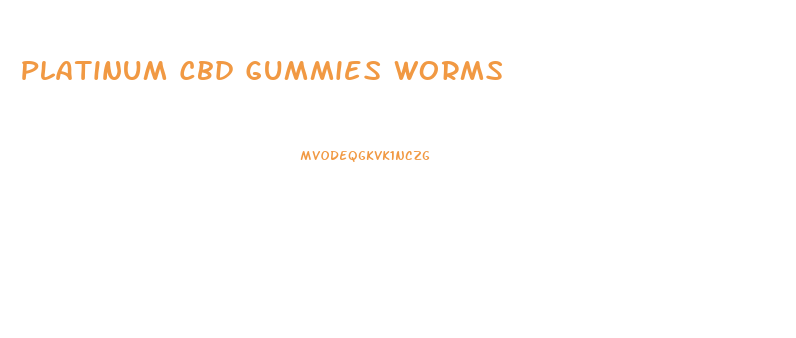 Platinum Cbd Gummies Worms
