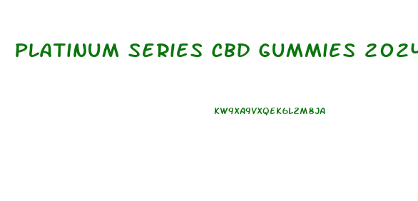 Platinum Series Cbd Gummies 2024