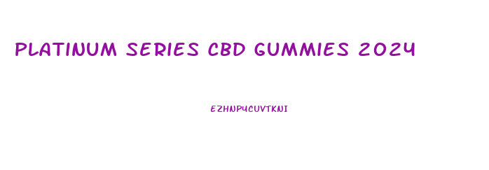 Platinum Series Cbd Gummies 2024