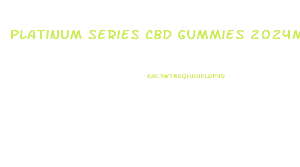 Platinum Series Cbd Gummies 2024mg