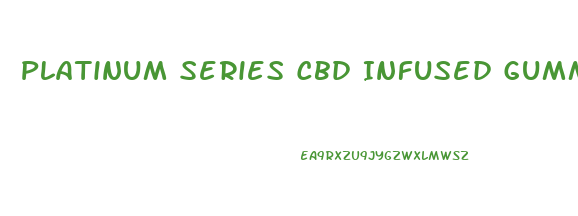 Platinum Series Cbd Infused Gummies 2024