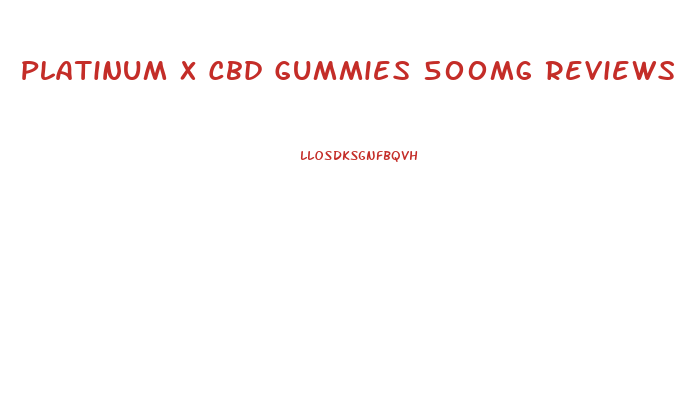 Platinum X Cbd Gummies 500mg Reviews
