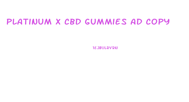 Platinum X Cbd Gummies Ad Copy