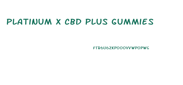 Platinum X Cbd Plus Gummies