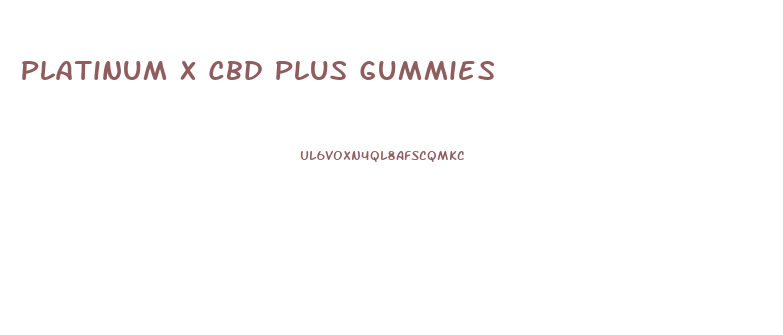 Platinum X Cbd Plus Gummies