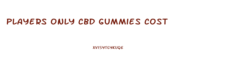 Players Only Cbd Gummies Cost