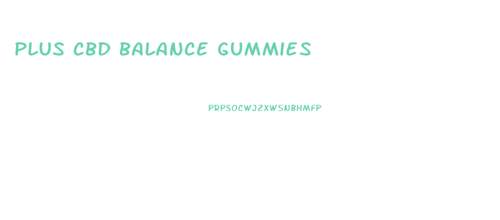 Plus Cbd Balance Gummies