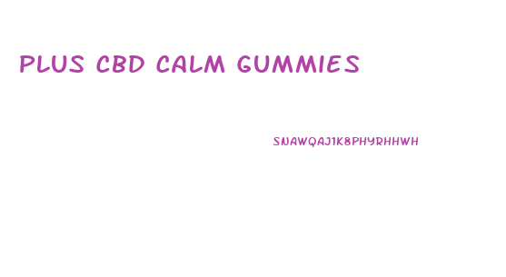 Plus Cbd Calm Gummies