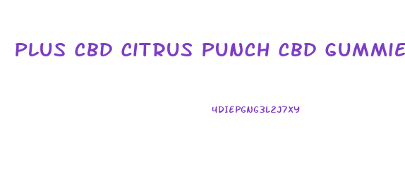 Plus Cbd Citrus Punch Cbd Gummies
