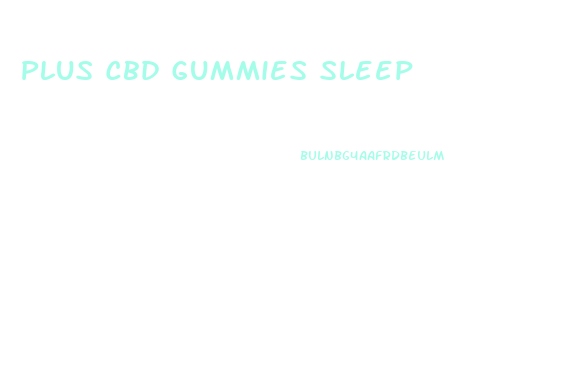 Plus Cbd Gummies Sleep
