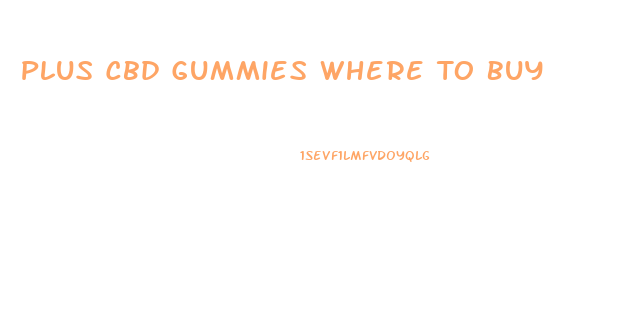 Plus Cbd Gummies Where To Buy