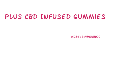 Plus Cbd Infused Gummies